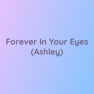 Forever In Your Eyes (Ashley)