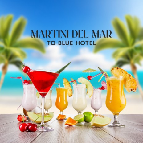 Martini del Mar to Blue Hotel