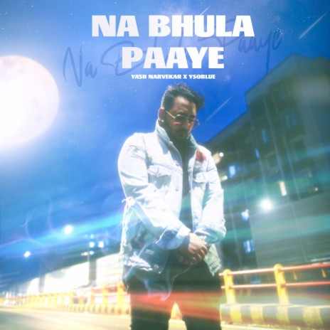 NA BHULA PAAYE ft. Ysoblue | Boomplay Music