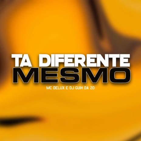 Tá Diferente Mesmo ft. DJ Guih da ZO | Boomplay Music