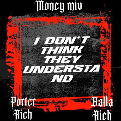 I dont think they understand ft. Balla Rich & Porter Rich | Boomplay Music