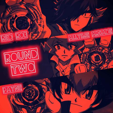 Round Two (Beyblade Shogun Steel) ft. Red Rob & PAYNE | Boomplay Music