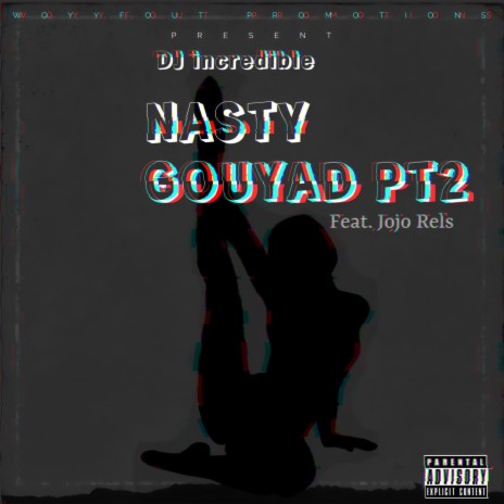 Nasty Gouyad Part. 2 ft. Jojo Rels | Boomplay Music