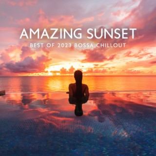 Amazing Sunset: Best of 2023 Bossa Chillout, After Midnight Chillout Mix, Ultimate Sunset Beach Chill, Ibiza Hot Nights