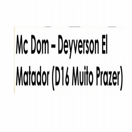 Deyverson El Matador (D16 Muito Prazer)