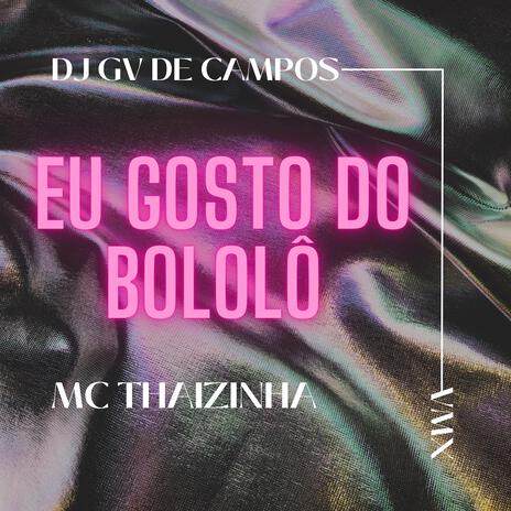 EU GOSTO DO BOLOLÔ NO BEAT CAPIXABA ft. MC Thaizinha | Boomplay Music