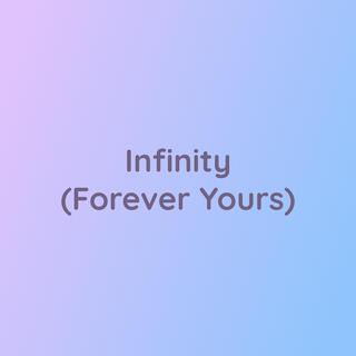 Infinity (Forever Yours)