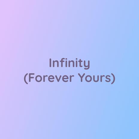 Infinity (Forever Yours) | Boomplay Music