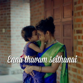 Enna thavam seithanai