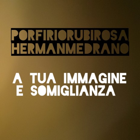 A tua immagine e somiglianza ft. Herman Medrano | Boomplay Music