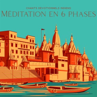 Chants dévotionnels indiens: Méditation en 6 phases, Musique de l'Inde, Méditation sur le canal de la vie