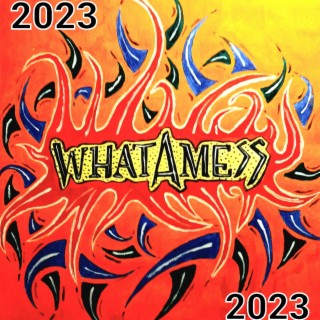 Whatamess 2023