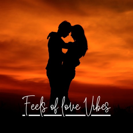 Feels of Love Vibes | Boomplay Music