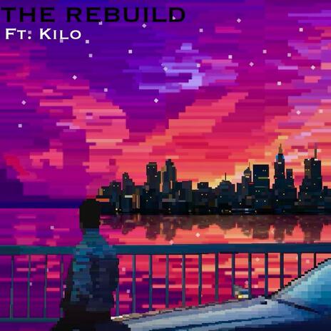 The Rebuild ft. Kilo | Boomplay Music