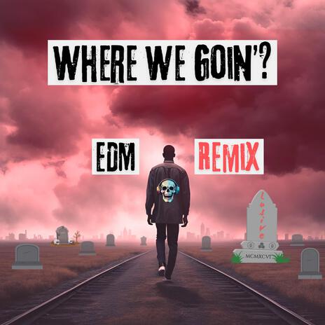 Where We Goin'? (EDM Remix) | Boomplay Music