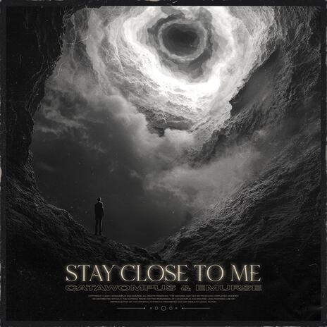 Stay Close To Me ft. Catawompus | Boomplay Music