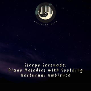 Sleepy Serenade: Piano Melodies with Soothing Nocturnal Ambience