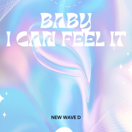 Baby I Can Feel It | Boomplay Music