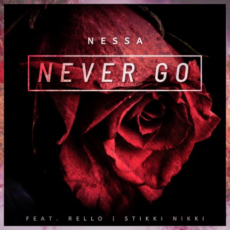 Never Go ft. Rello & Stikki Nikki | Boomplay Music
