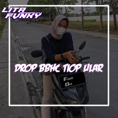 DROP BBHC TIOP ULAR X LITA FVNKY | Boomplay Music