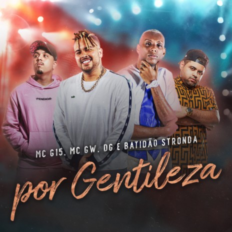 Por Gentileza ft. Mc GW & DG e Batidão Stronda | Boomplay Music