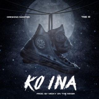 Ko Ina ft. Tee R lyrics | Boomplay Music