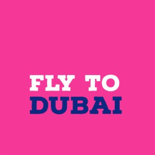 Fly to Dubai