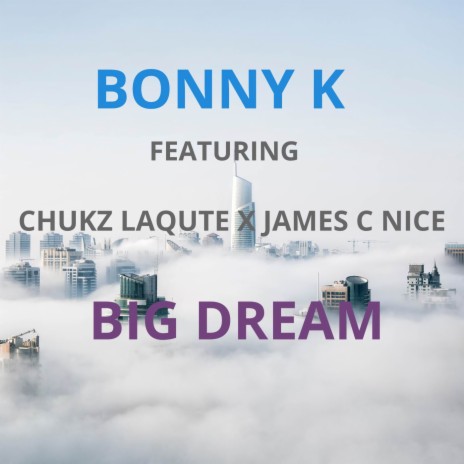 Big Dream ft. Chukz Laqute & James C Nice | Boomplay Music