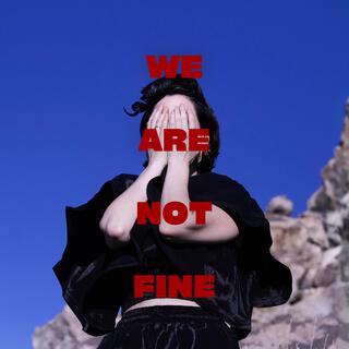 We Are Not Fine