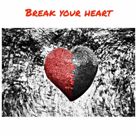 Break your Heart | Boomplay Music