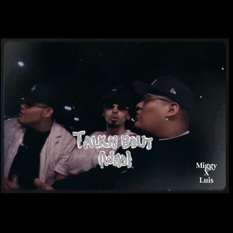 Tlkn' bout (who) ft. Luis Gamez | Boomplay Music