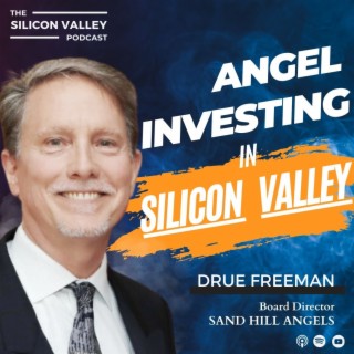 Ep 207 Angel Investing in Silicon Valley with Drue Freeman