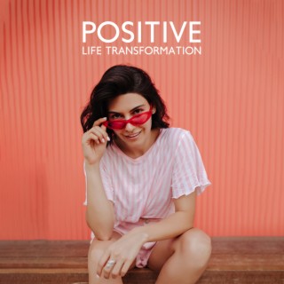 Positive Life Transformation: Explore the Depths of Your Mind