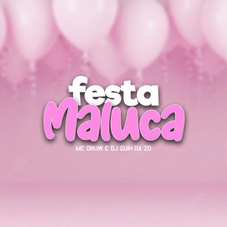 É Festa Maluca ft. MC Druw | Boomplay Music