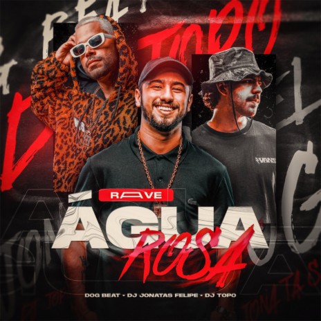 Rave Água Rosa ft. Dj Jonatas Felipe & DJ TOPO | Boomplay Music