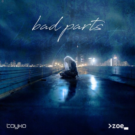 Bad Parts ft. zoe xo | Boomplay Music