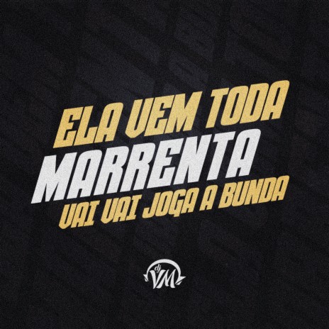 ELA VEM TODA MARRENTA, VAI VAI JOGA A BUNDA | Boomplay Music