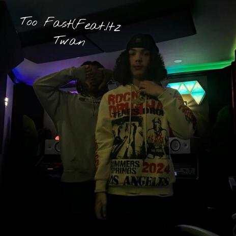 Too Fast!! ft. Itz Twan | Boomplay Music