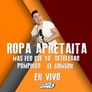Ropa Apretaíta / Más Feo Que Yo / Detelegao / Pompineo / El Bombón - En Vivo