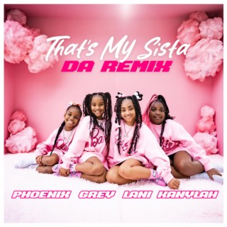 That's My Sista (Da Remix) ft. Phoenix Evans, Lani Love & Kanylah K lyrics | Boomplay Music