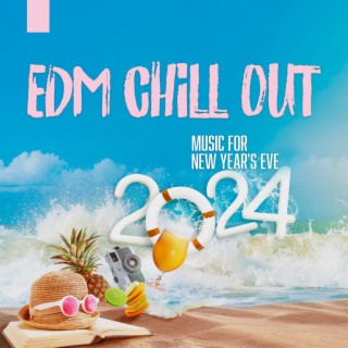 EDM Chill Out Music for New Year's Eve 2024