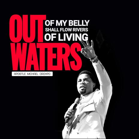 Out of my Belly shall flow Rivers of living waters (Live Session) ft. Apostle Michael Orokpo | Boomplay Music