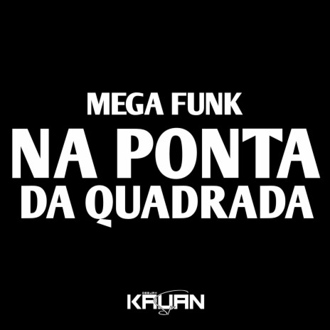 MEGA NA PONTA DA QUADRADA | Boomplay Music