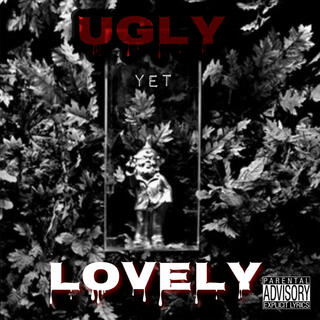 Ugly yet Lovely