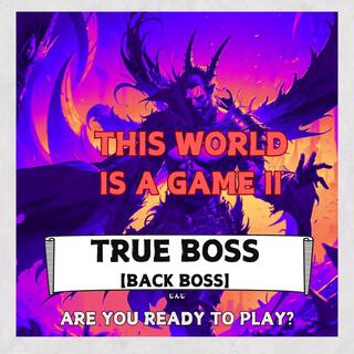 THIS WORLD IS A GAMEII【TRUE BOSS】