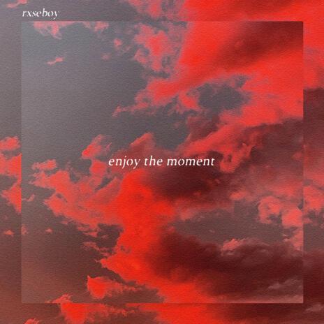 Enjoy the Moment | Boomplay Music