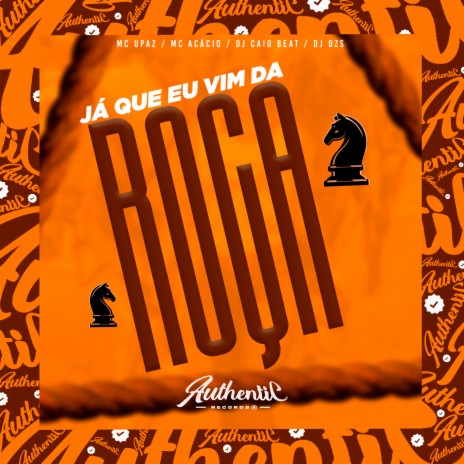 Ja Que Eu Vim da Roça ft. Mc Acácio, DJ CAIO BEAT & MC UPAZ | Boomplay Music