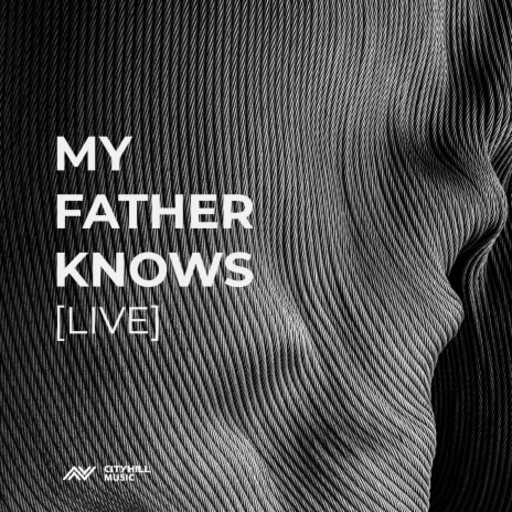 My Father Knows (Live) | Boomplay Music