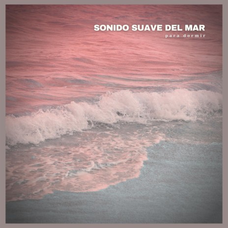 Sonido Suave del Mar para Dormir, Pt. 08 | Boomplay Music