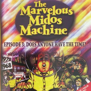 The Marvelous Midos Machine, Volume 3: Does Anyone Have The Time?